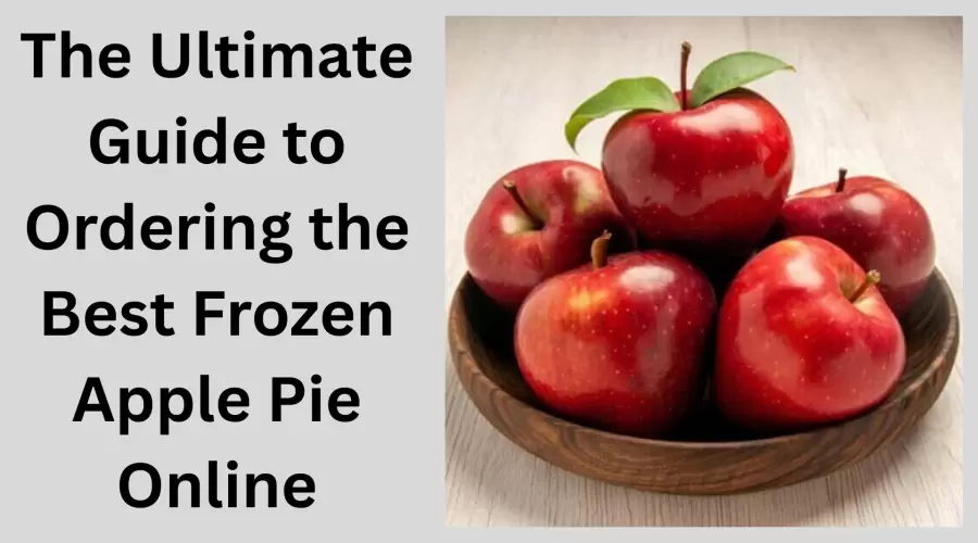 The Ultimate Guide to Ordering the Best Frozen Apple Pie Online